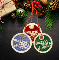 Fun Ornament - Should've Been a Stripper