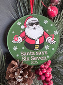 Santa Says "Six Seven" Christmas Ornament - 2025 Limited - Ornament - Badge Express